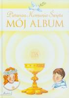 Pamiątka Pierwszej Komunii Świętej. Mój album. Autor: Jaskuła Joanna, Idaszak Anna. SmakLiter.pl Okładka książki Pamiątka Pierwszej Komunii Świętej. Mój album