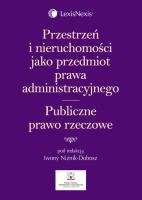 Okładka książki Przestrzeń i nieruchomości jako przedmiot prawa administracyjnego Publiczne prawo rzeczowe