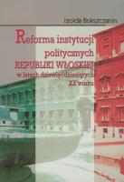 Reforma instytucji politycznych Republiki Włoskiej. Autor: Bokszczanin Izolda. SmakLiter.pl Okładka książki Reforma instytucji politycznych Republiki Włoskiej