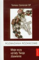Rozważania różańcowe Moje oczy ujrzały Twoje zbawienie. Autor: Tomasz Zamorski OP. SmakLiter.pl Okładka książki Rozważania różańcowe Moje oczy ujrzały Twoje zbawienie