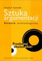 Sztuka argumentacji Słownik terminologiczny. Autor: Szymanek Krzysztof. SmakLiter.pl Okładka książki Sztuka argumentacji Słownik terminologiczny