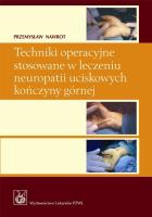 Okładka książki Techniki operacyjne stosowane w leczeniu neuropatii uciskowych kończyny górnej z płytą CD