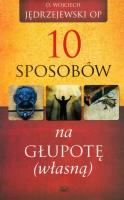 10 sposobów na głupotę własną. Autor: Jędrzejewski Wojciech. SmakLiter.pl Okładka książki 10 sposobów na głupotę własną
