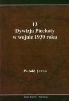 13 Dywizja Piechoty w wojnie 1939 roku. Autor: Jarno Witold. SmakLiter.pl Okładka książki 13 Dywizja Piechoty w wojnie 1939 roku