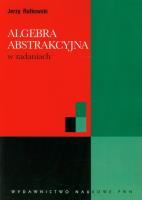 Algebra abstrakcyjna w zadaniach. Autor: Rutkowski Jerzy. SmakLiter.pl Okładka książki Algebra abstrakcyjna w zadaniach