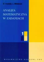 Analiza Matematyczna w Zadaniach cz.1. Autor: Krysicki W., Włodarski L.. SmakLiter.pl Okładka książki Analiza Matematyczna w Zadaniach cz.1
