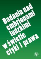 Badania nad embrionami ludzkimi w świetle etyki i prawa. Autor: Ewa Podrez, prof. dr hab. Tomasz Stawecki, Paulina Smulska. SmakLiter.pl Okładka książki Badania nad embrionami ludzkimi w świetle etyki i prawa