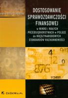 Dostosowanie sprawozdawczości finansowej. Autor: Czaja-Cieszyńska Hanna. SmakLiter.pl Okładka książki Dostosowanie sprawozdawczości finansowej