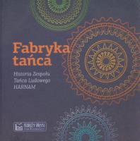 Fabryka tańca. Historia Zespołu Tańca Ludowego. Autor: Pietrzyk Paweł, Formański Sebastian. SmakLiter.pl Okładka książki Fabryka tańca. Historia Zespołu Tańca Ludowego