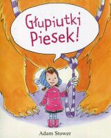 Głupiutki piesek. Autor: Stower Adam. SmakLiter.pl Okładka książki Głupiutki piesek
