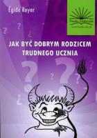 Jak być dobrym rodzicem trudnego ucznia. Autor: Royer Egide. SmakLiter.pl Okładka książki Jak być dobrym rodzicem trudnego ucznia