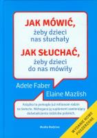Jak mówić, żeby dzieci nas słuchały TW w.2013. Autor: Adele Faber, Elaine Mazlish. SmakLiter.pl Okładka książki Jak mówić, żeby dzieci nas słuchały TW w.2013