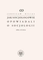 Jak socjologowie opowiadali o socjologii. Autor: Kilias Jarosław. SmakLiter.pl Okładka książki Jak socjologowie opowiadali o socjologii