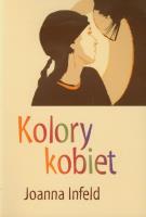 Kolory kobiet. Autor: Infeld Joanna. SmakLiter.pl Okładka książki Kolory kobiet