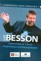 Luc Besson Uśmiechnięta twarz filmowego postmodernizmu. Autor: Drzał-Sierocka Aleksandra. SmakLiter.pl Okładka książki Luc Besson Uśmiechnięta twarz filmowego postmodernizmu