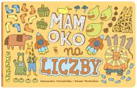 Mam oko na liczby. Autor: Mizielińska Aleksandra, Mizieliński Daniel. SmakLiter.pl Okładka książki Mam oko na liczby