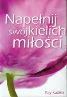 Napełnij swój kielich miłości. Autor: Kay Kuzma. SmakLiter.pl Okładka książki Napełnij swój kielich miłości