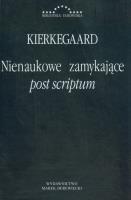 Nienaukowe zamykające post scriptum. Autor: Kierkegaard Soren. SmakLiter.pl Okładka książki Nienaukowe zamykające post scriptum