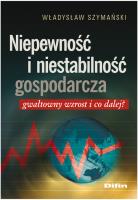 Niepewność i niestabilność gospodarcza. Autor: Szymański Władysław. SmakLiter.pl Okładka książki Niepewność i niestabilność gospodarcza