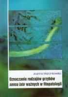 Oznaczanie rodzajów grzybów sensu lato ważnych w fitopatologii. Autor: Marcinkowska Joanna. SmakLiter.pl Okładka książki Oznaczanie rodzajów grzybów sensu lato ważnych w fitopatologii