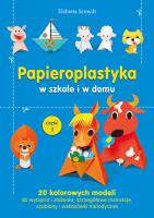 Papieroplastyka w szkole i w domu. Autor: Szmydt Elżbieta. SmakLiter.pl Okładka książki Papieroplastyka w szkole i w domu