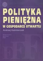 Polityka pieniężna w gospodarce otwartej. Autor: Kaźmierczak Andrzej. SmakLiter.pl Okładka książki Polityka pieniężna w gospodarce otwartej