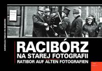 Racibórz na starej fotografii. Autor: Wawoczny Grzegorz. SmakLiter.pl Okładka książki Racibórz na starej fotografii