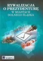Rywalizacja o prezydenturę w miastach Dolnego Śląska. Autor: Skrzypiński Dariusz. SmakLiter.pl Okładka książki Rywalizacja o prezydenturę w miastach Dolnego Śląska