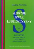 Słownik gwar Lubelszczyzny t.1 Rolnictwo Narzędzia rolnicze, prace polowe, zbiór i obróbka zbóż. Autor: Pelcowa Halina. SmakLiter.pl Okładka książki Słownik gwar Lubelszczyzny t.1 Rolnictwo Narzędzia rolnicze, prace polowe, zbiór i obróbka zbóż