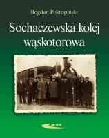 Sochaczewska kolej wąskotorowa. Autor: Bogdan Pokropiński. SmakLiter.pl Okładka książki Sochaczewska kolej wąskotorowa