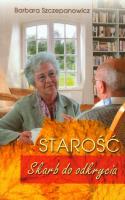 Starość Skarb do odkrycia. Autor: Barbara Szczepanowicz. SmakLiter.pl Okładka książki Starość Skarb do odkrycia