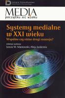 Systemy medialne w XXI wieku. Autor: Janusz W. Adamowski, Jaskiernia Alicja. SmakLiter.pl Okładka książki Systemy medialne w XXI wieku