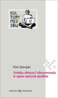 Sztuka obrazu i obrazowania w epoce nowych mediów. Autor: Piotr Zawojski. SmakLiter.pl Okładka książki Sztuka obrazu i obrazowania w epoce nowych mediów
