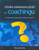 Okładka książki Sztuka Zadawania Pytań W Coachingu