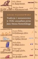 Tradycja i nowatorstwo w Orbis sensualium pictus Jana Amosa Komeńskiego. Autor: Fijałkowski Adam. SmakLiter.pl Okładka książki Tradycja i nowatorstwo w Orbis sensualium pictus Jana Amosa Komeńskiego