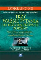 Trzy ważne pytania do rozgorączkowanej rodziny. Autor: Patrick Lencioni. SmakLiter.pl Okładka książki Trzy ważne pytania do rozgorączkowanej rodziny