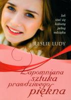 Zapomniana sztuka prawdziwego piękna. Autor: Ludy Leslie. SmakLiter.pl Okładka książki Zapomniana sztuka prawdziwego piękna