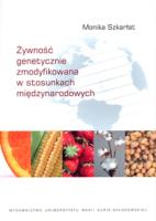 Żywność genetycznie zmodyfikowana w stosunkach międzynarodowych. Autor: Szkarłat Monika. SmakLiter.pl Okładka książki Żywność genetycznie zmodyfikowana w stosunkach międzynarodowych