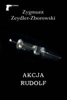 Akcja Rudolf. Autor: Zygmunt Zeydler Zborowski. SmakLiter.pl Okładka książki Akcja Rudolf