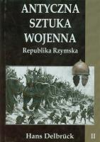 Antyczna sztuka wojenna. Tom 2. Republika.... Autor: Delbruck Hans. SmakLiter.pl Okładka książki Antyczna sztuka wojenna. Tom 2. Republika...