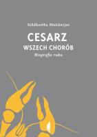 Cesarz wszech chorób Biografia raka. Autor: Siddhartha Mukherjee. SmakLiter.pl Okładka książki Cesarz wszech chorób Biografia raka