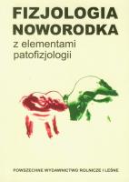 Fizjologia noworodka z elementami patofizjologii. Autor: red. W. Skrzypczak, T. Stefaniak, R. Zabielski. SmakLiter.pl Okładka książki Fizjologia noworodka z elementami patofizjologii