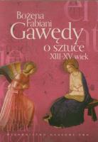 Gawędy o sztuce XIII-XV wiek. Autor: Fabiani Bożena. SmakLiter.pl Okładka książki Gawędy o sztuce XIII-XV wiek