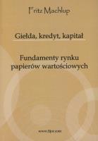 Giełda, kredyt, kapitał. Fundamenty rynku.... Autor: Machlup Fritz. SmakLiter.pl Okładka książki Giełda, kredyt, kapitał. Fundamenty rynku...