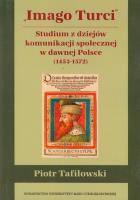 Okładka książki Imago Turci Studium z dziejów komunikacji społecznej w dawnej Polsce 1453-1572