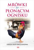 Mrówki w płonącym ognisku. Autor: Oleś-Owczarkowa Teresa. SmakLiter.pl Okładka książki Mrówki w płonącym ognisku