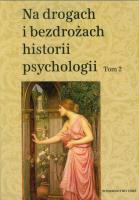 Okładka książki Na drogach i bezdrożach historii psychologii tom 2
