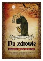 Na zdrowie! Komedyja wieków minionych. Autor: Hybel Marcin. SmakLiter.pl Okładka książki Na zdrowie! Komedyja wieków minionych