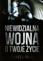 Niewidzialna wojna o twoje życie. Autor: Alfred J. Palla. SmakLiter.pl Okładka książki Niewidzialna wojna o twoje życie