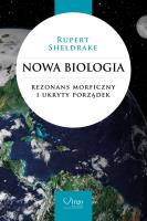 Nowa biologia. Rezonans morficzny i ukryty porząd.. Autor: Rupert Sheldrake. SmakLiter.pl Okładka książki Nowa biologia. Rezonans morficzny i ukryty porząd.